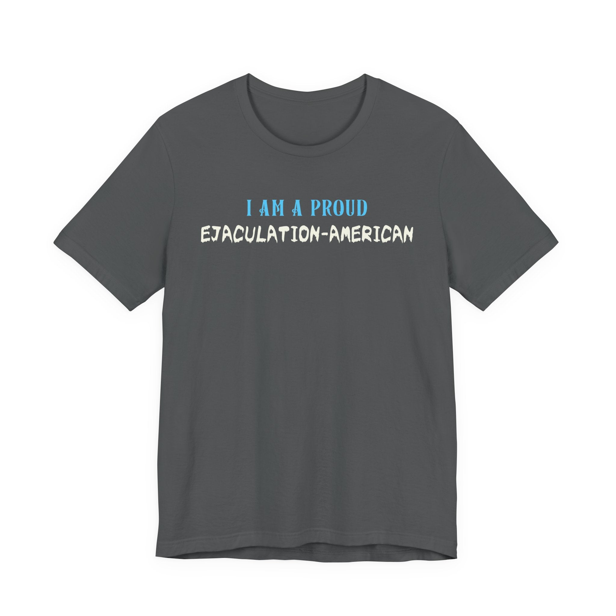 I Am a Proud Ejaculation-American - NSFW