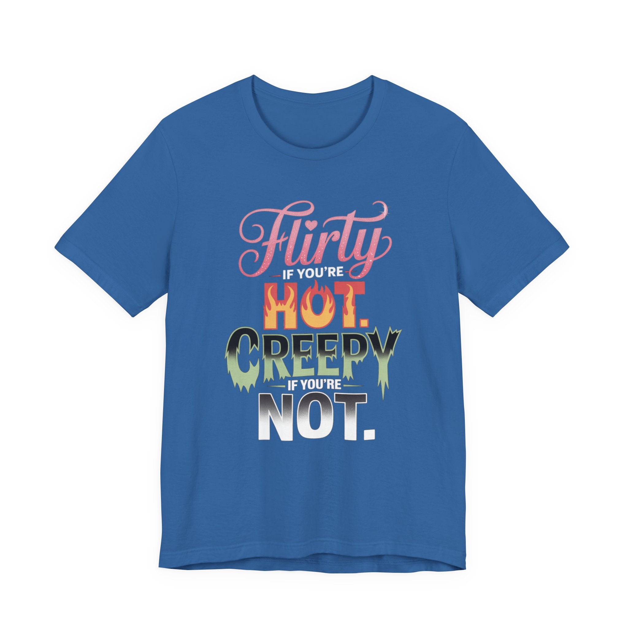 Flirty If You're Hot Creepy If You're Not