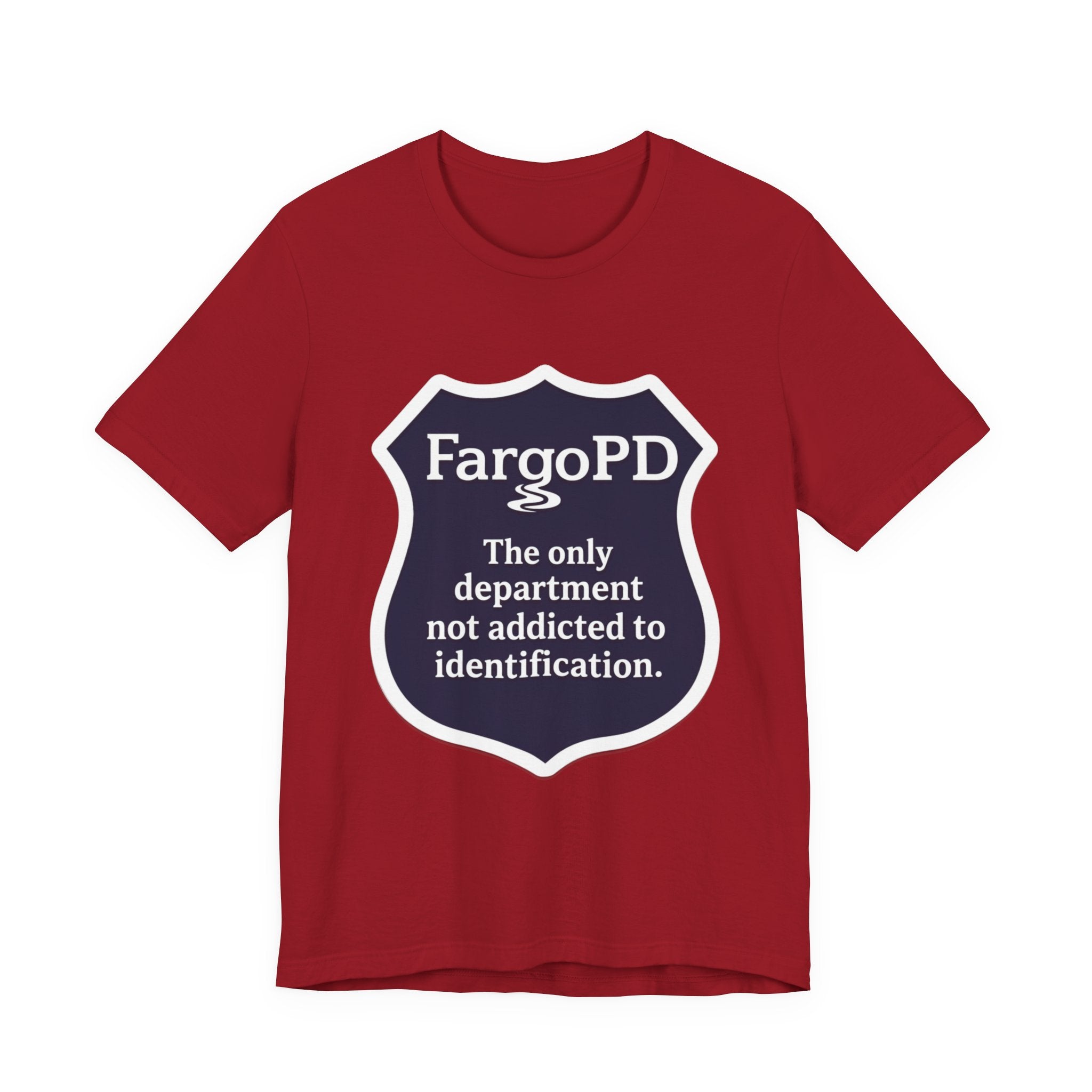 Fargo PD - The only department not addicted to identification.