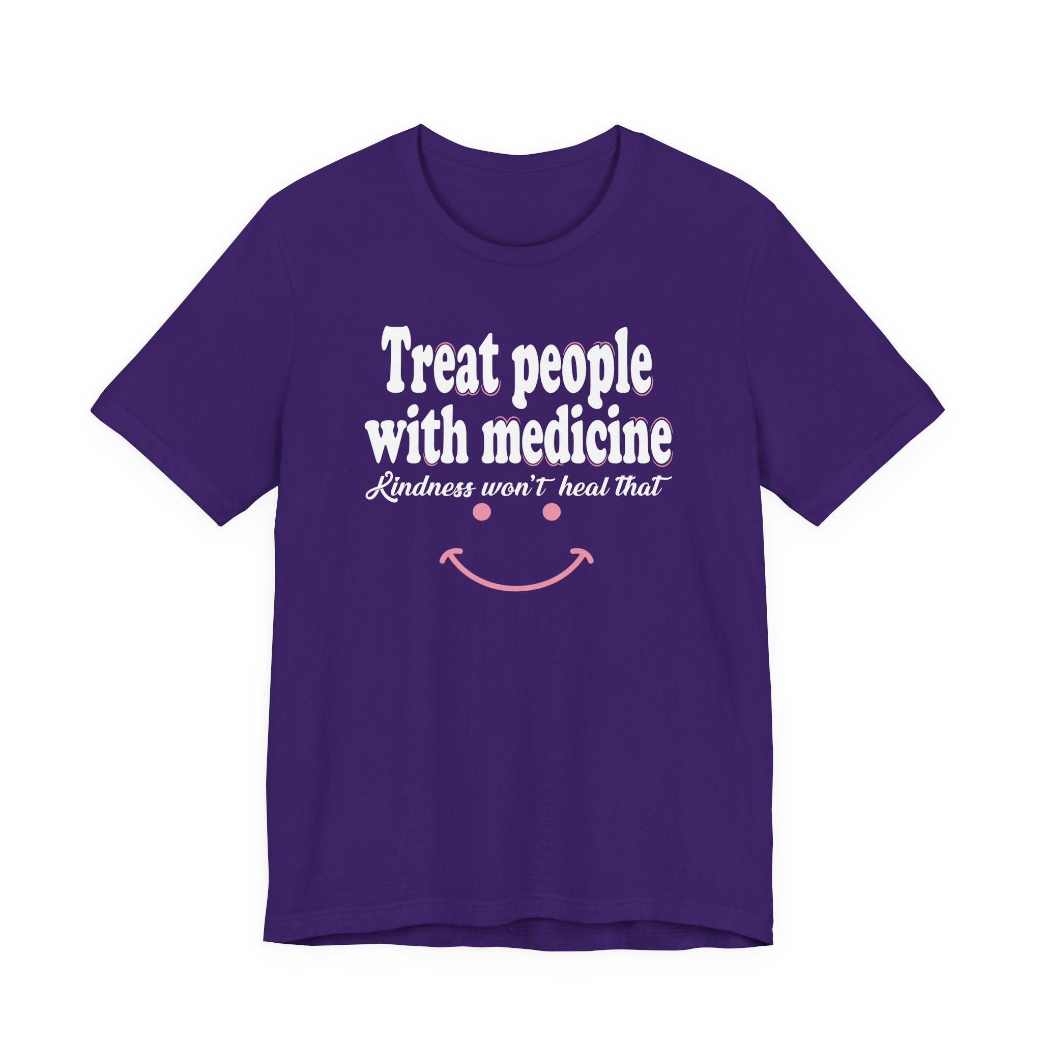 Treat People With Medicine - Kindness