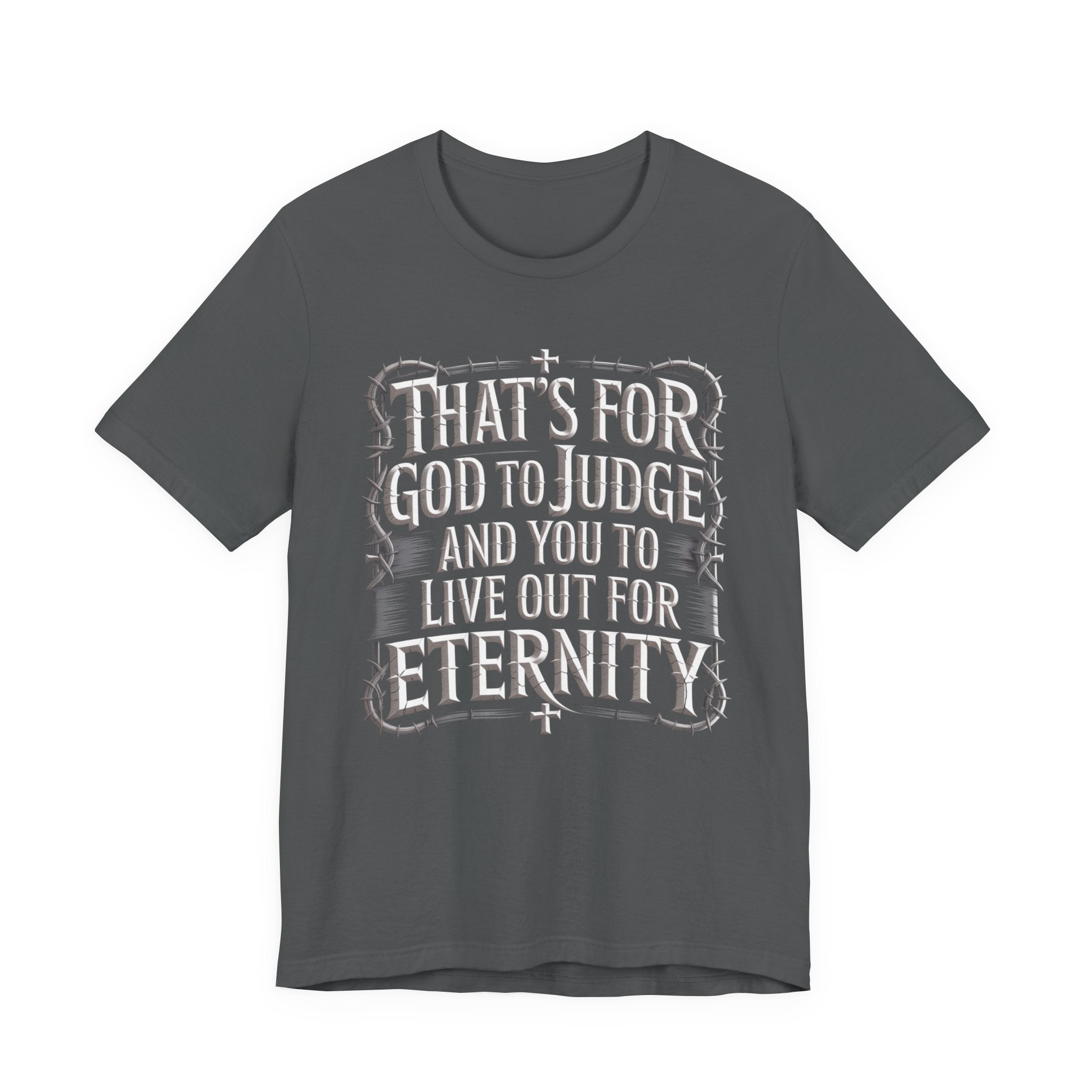 God To Judge - You To Live Out For Eternity