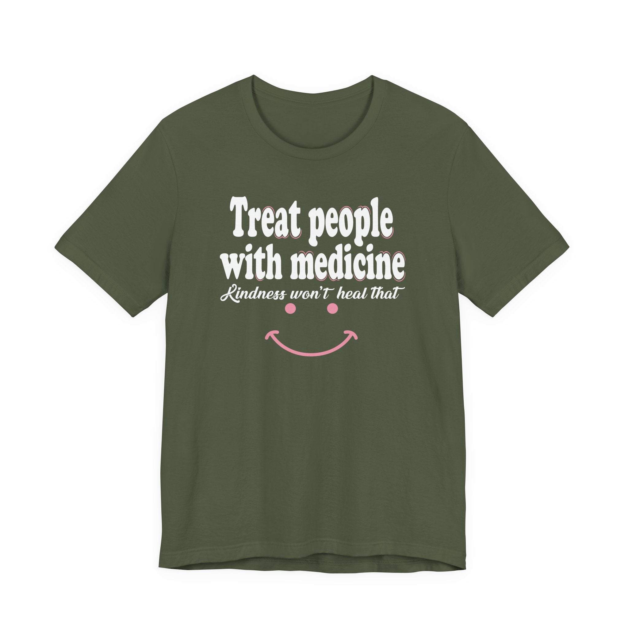 Treat People With Medicine - Kindness