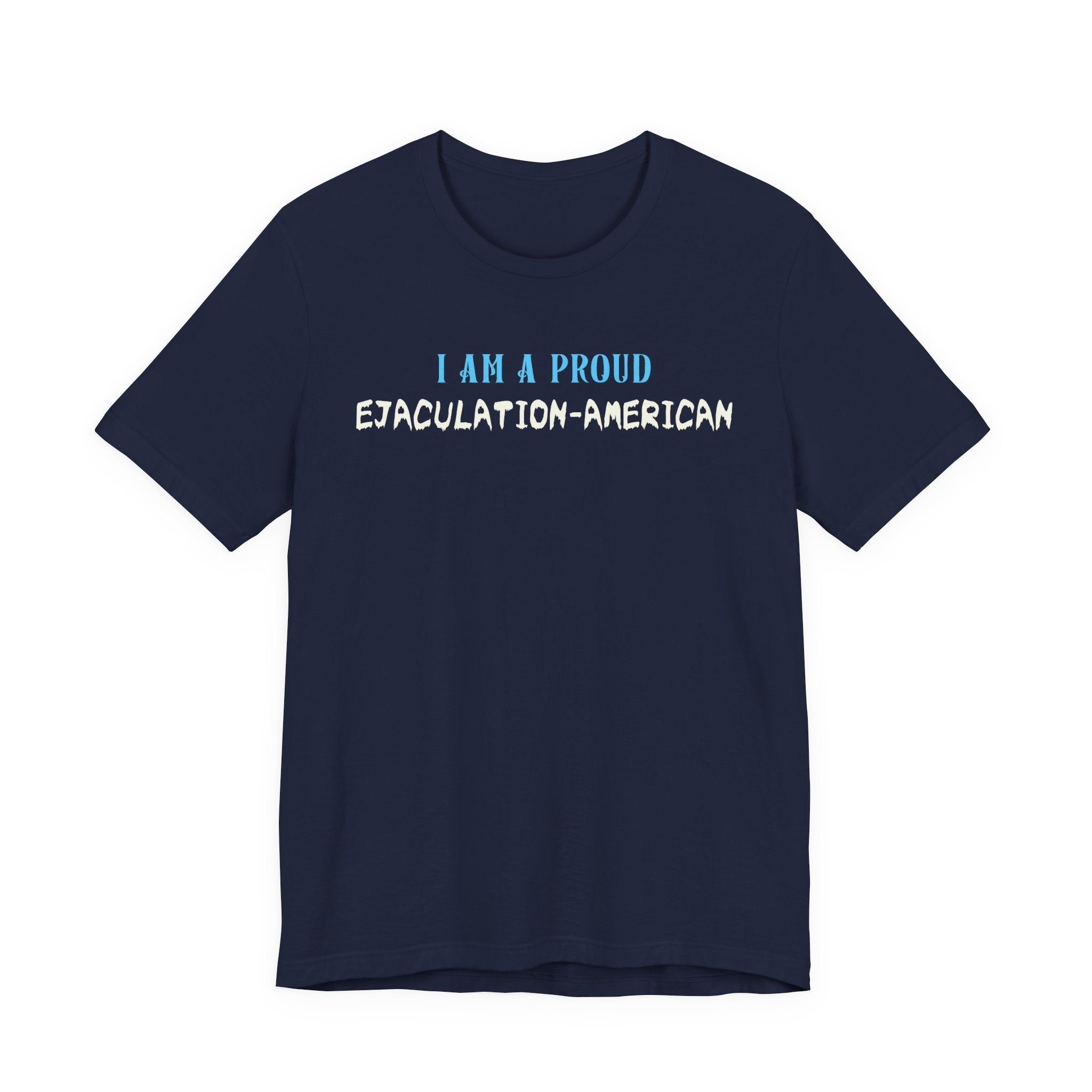 I Am a Proud Ejaculation-American - NSFW
