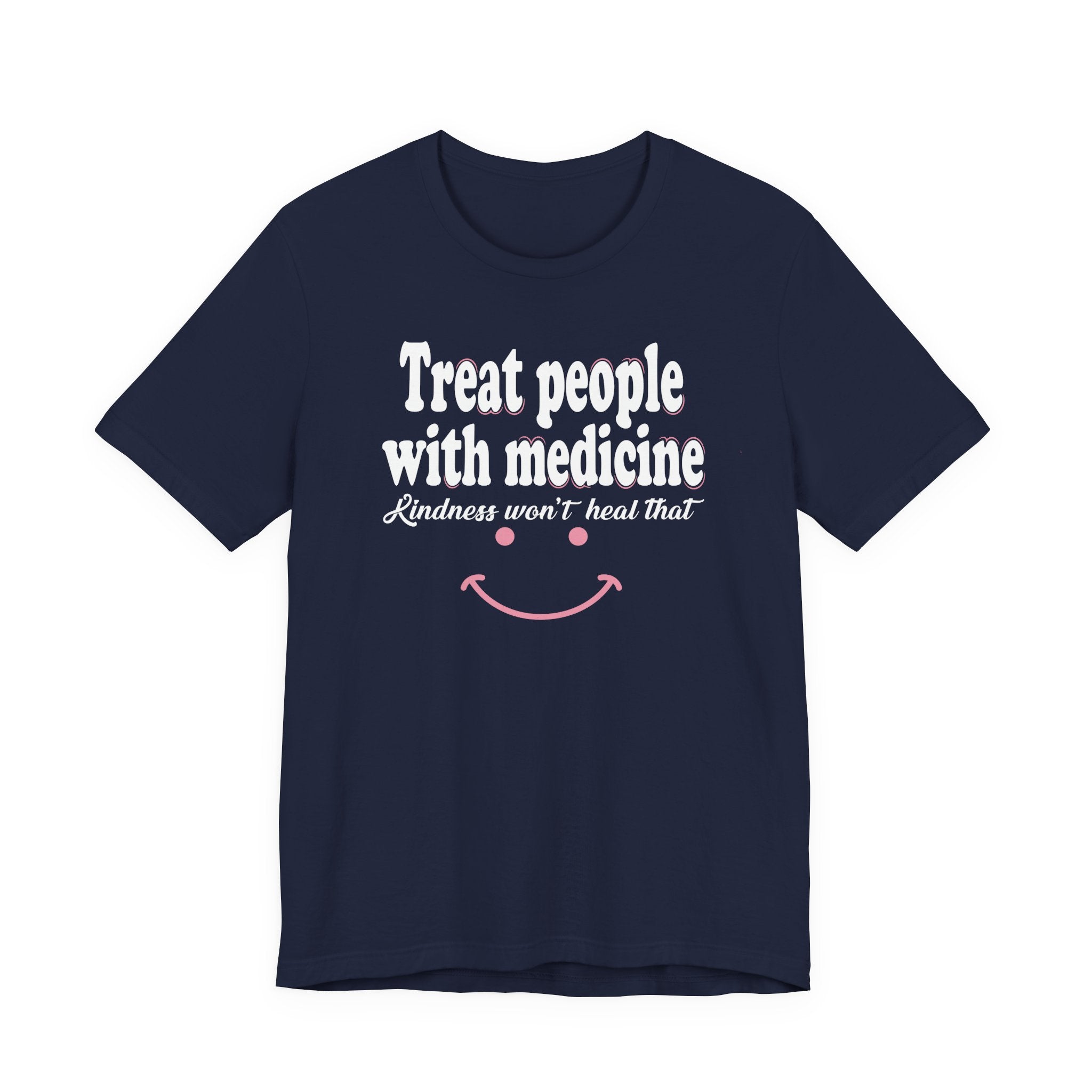 Treat People With Medicine - Kindness