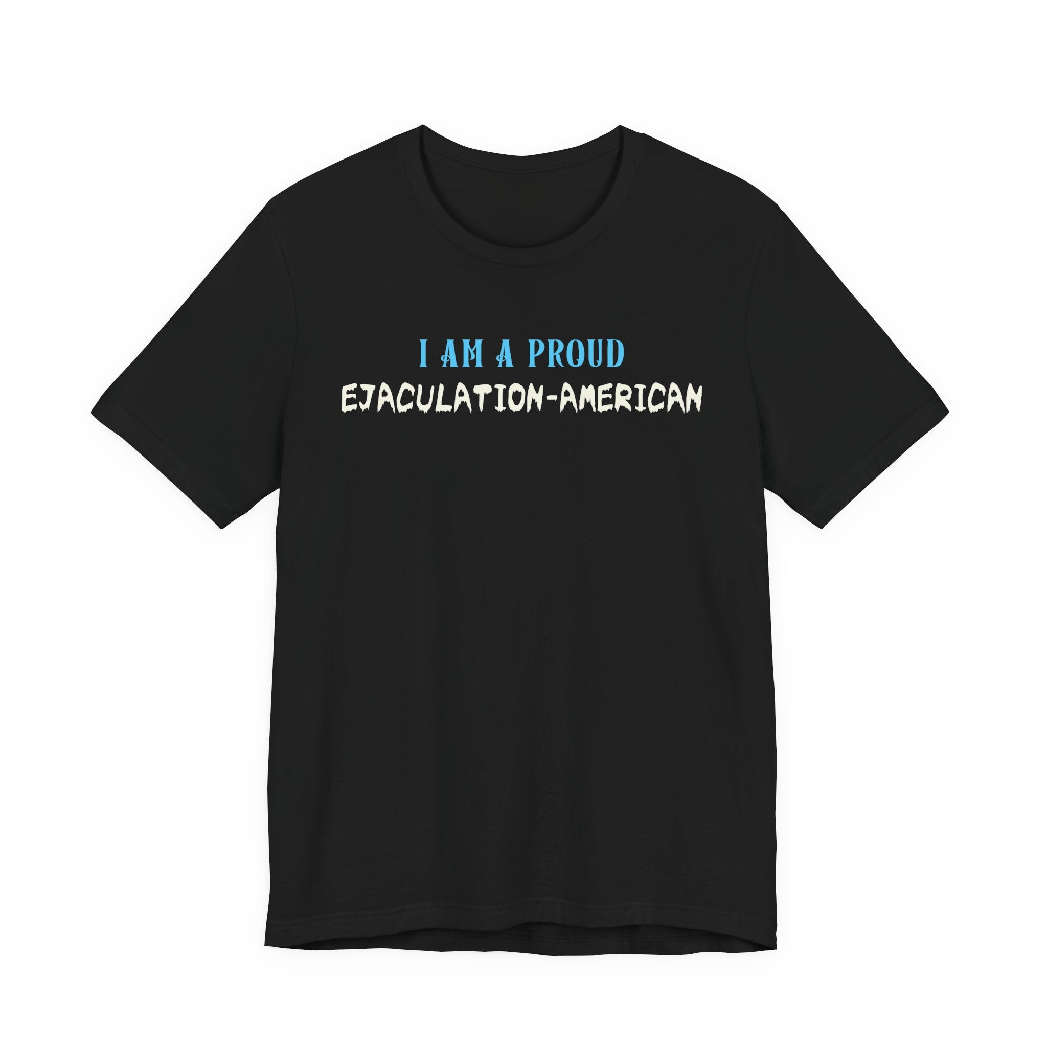 I Am a Proud Ejaculation-American - NSFW