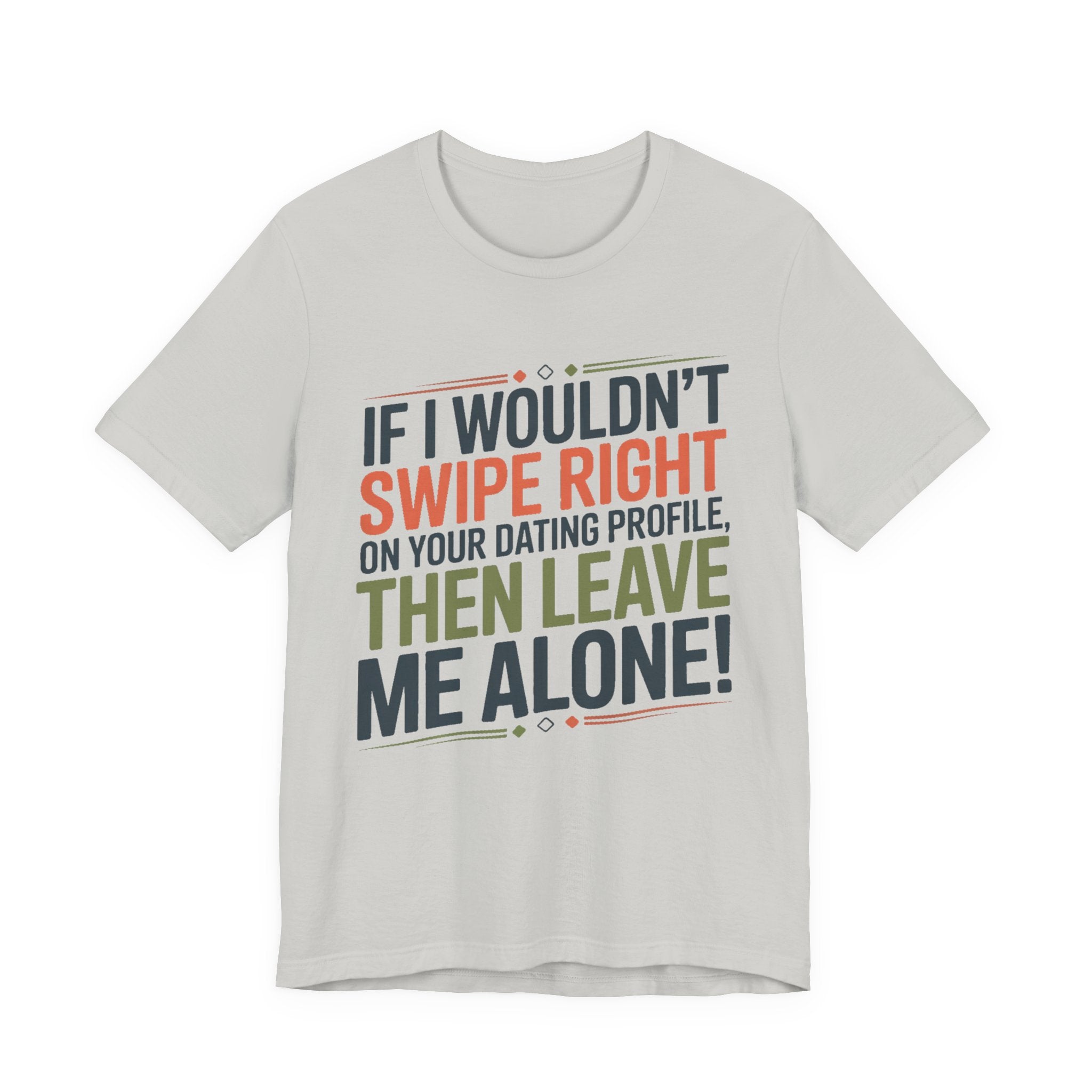 If I Wouldn't Swipe Right - Leave Me Alone