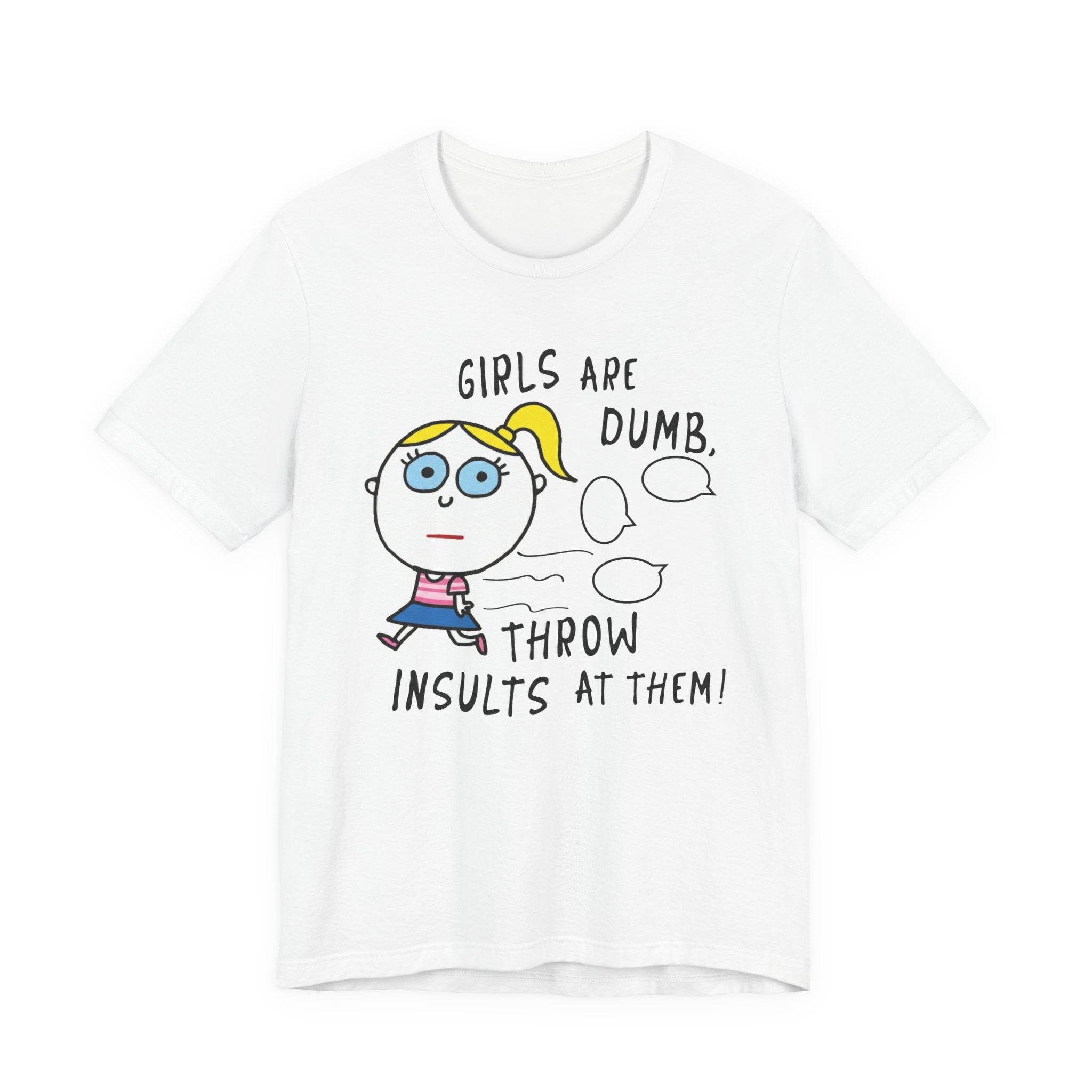 Girls Are Dumb, Throw Insults At Them!