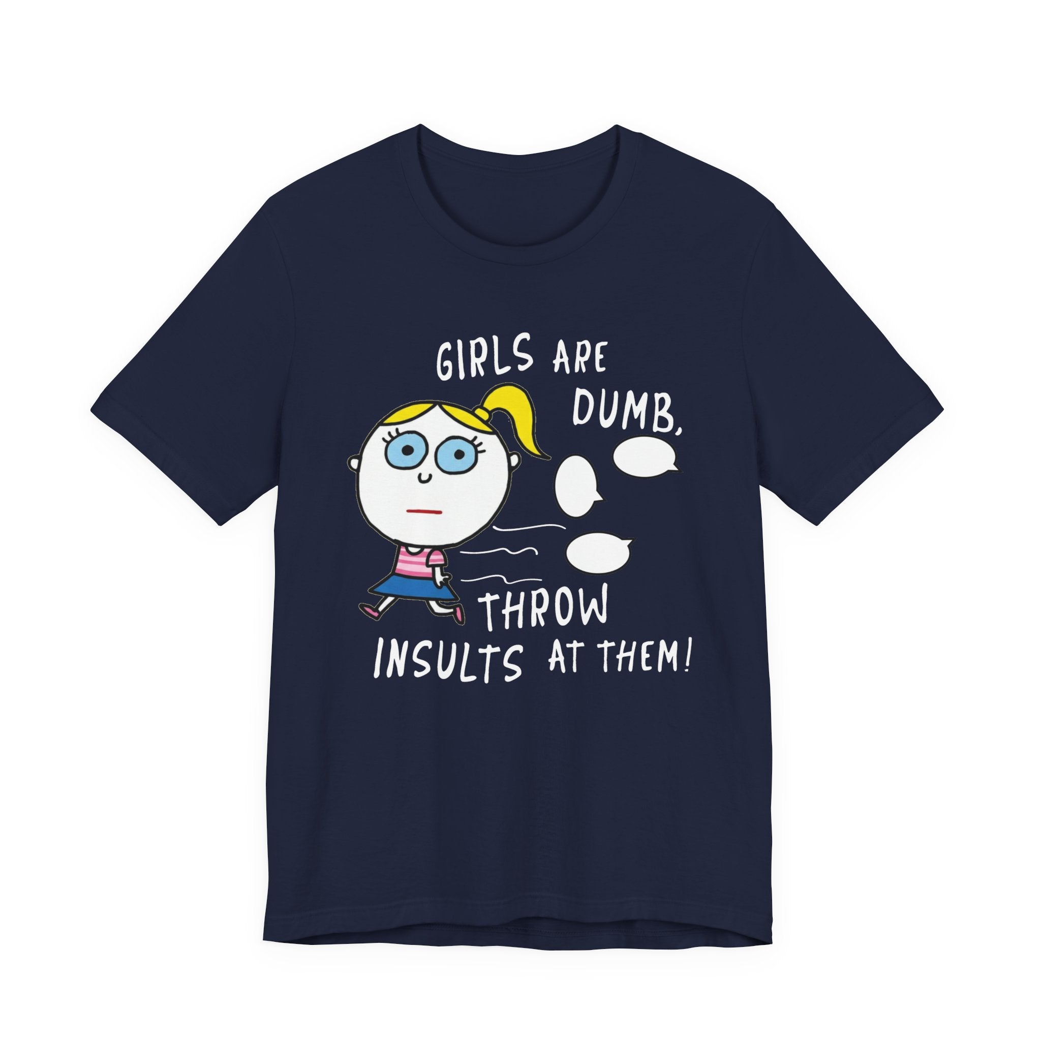 Girls Are Dumb, Throw Insults At Them!