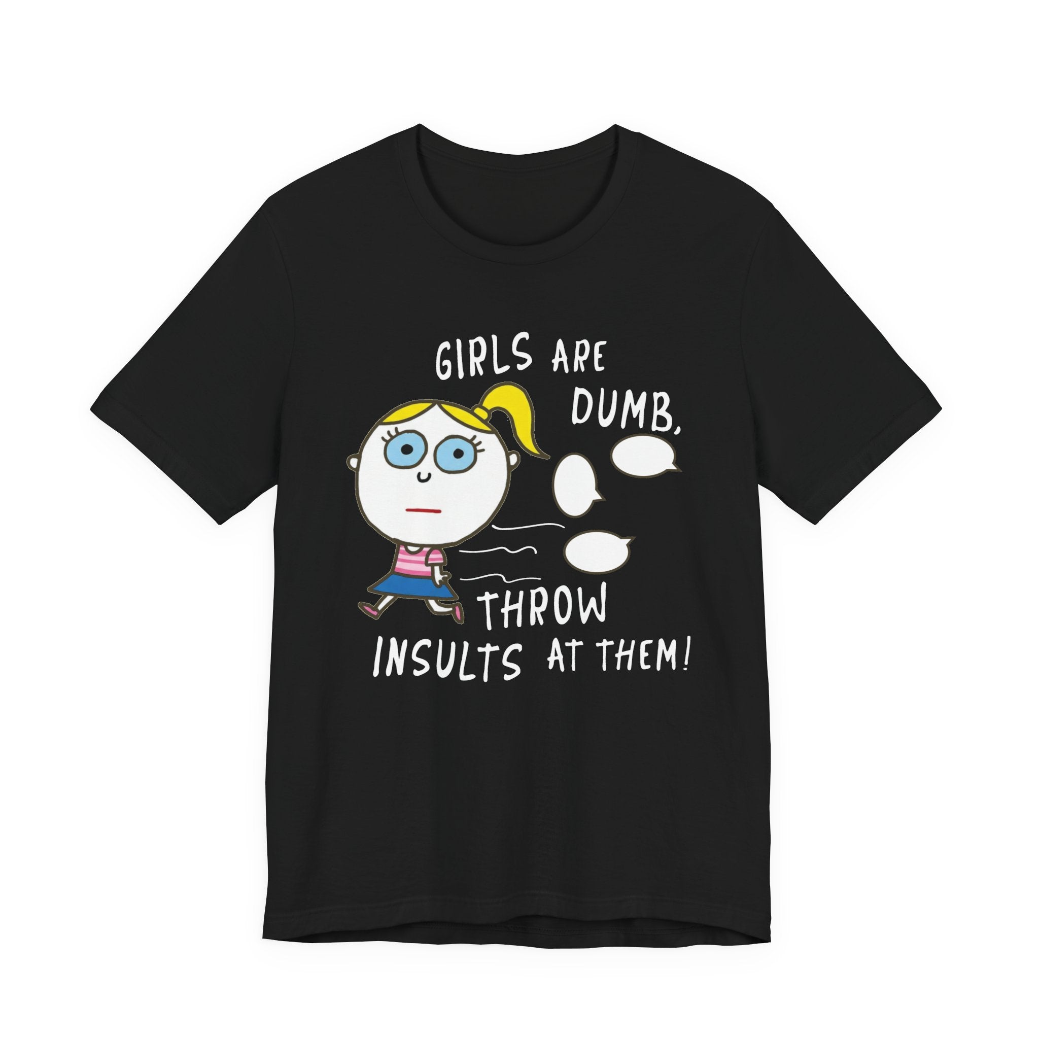 Girls Are Dumb, Throw Insults At Them!