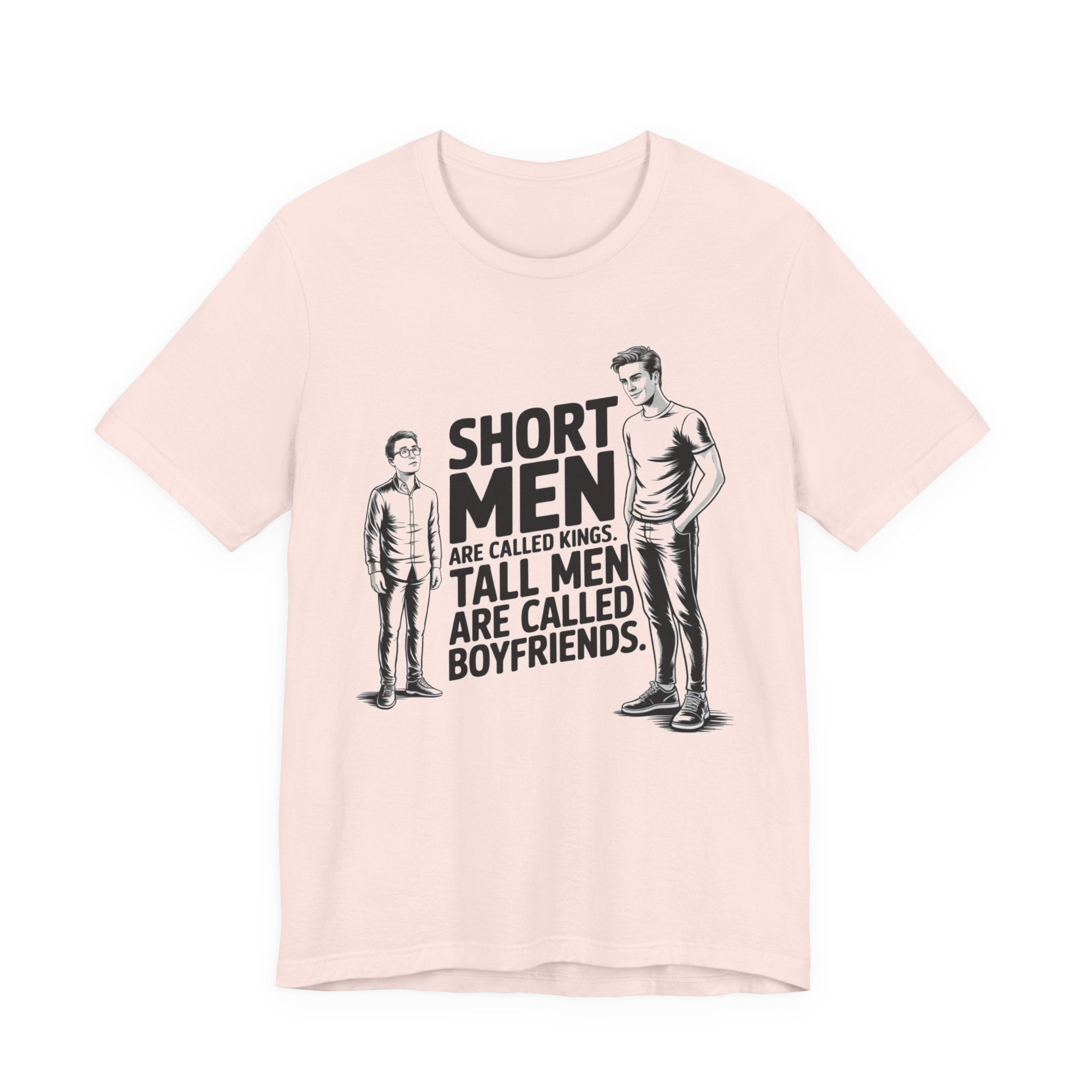 Short Men Are Called Kings - Tall Men Are Called Boyfriends