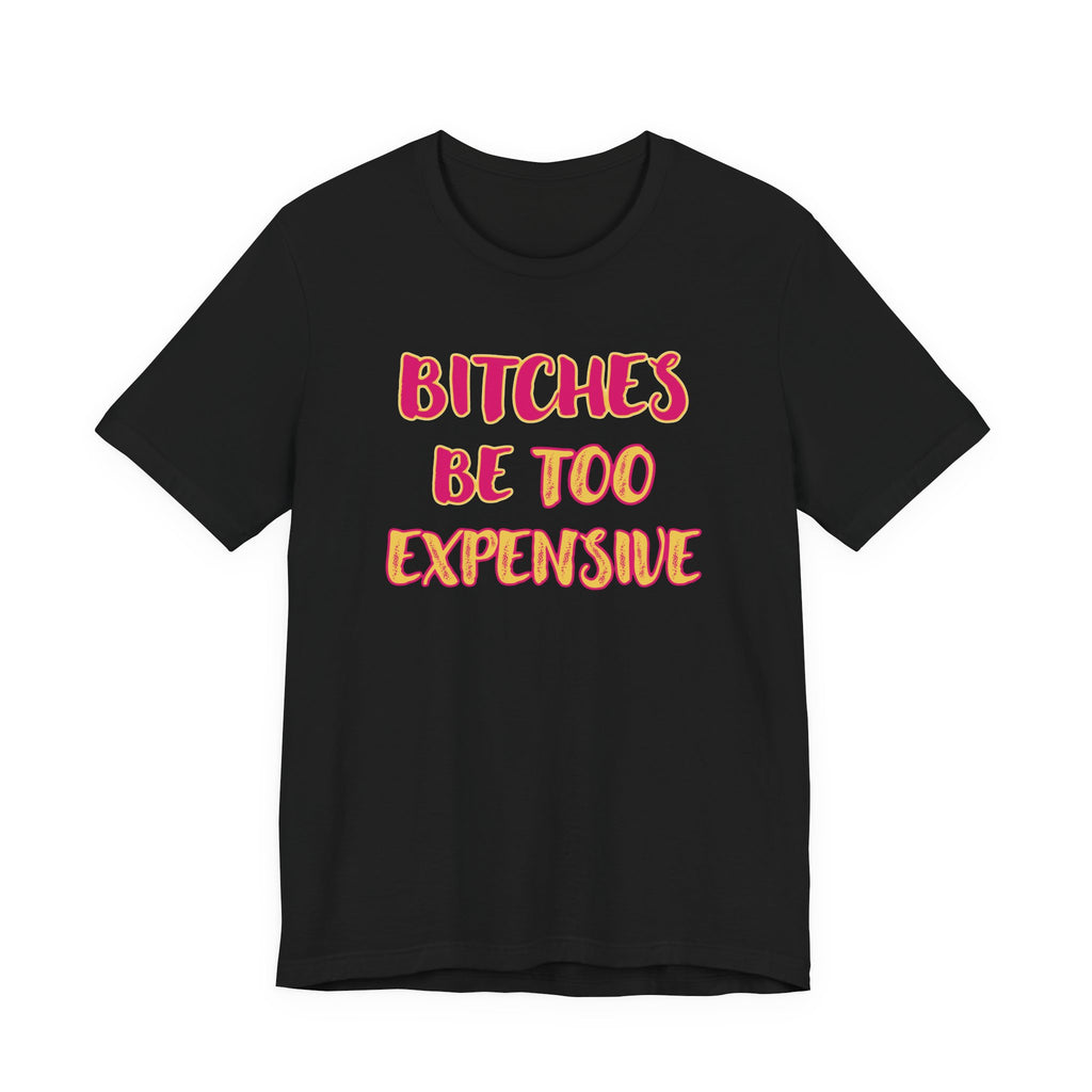 Bitches Be Too Expensive - NSFW