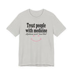 Treat People With Medicine - Kindness