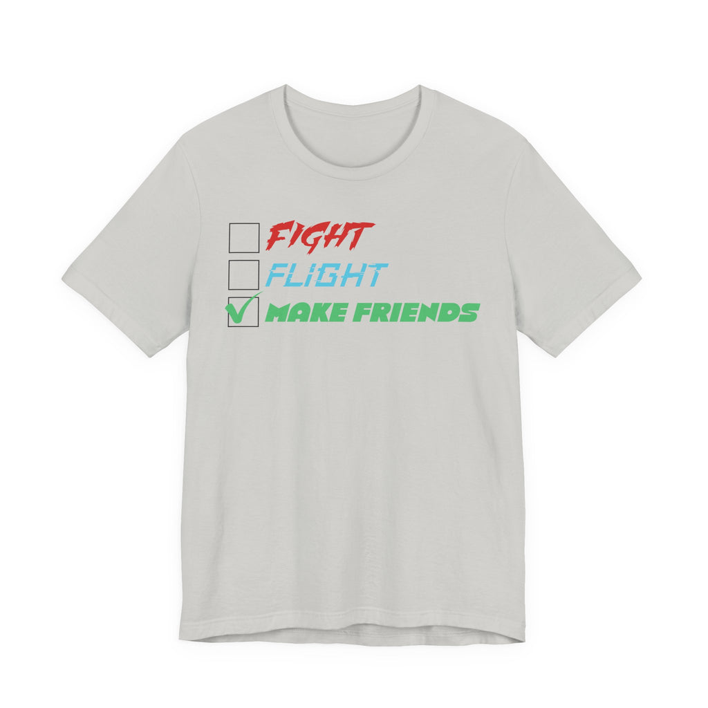 Fight - Flight - Make Friends [Adult Tee]