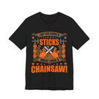 Chainsaw > Sticks