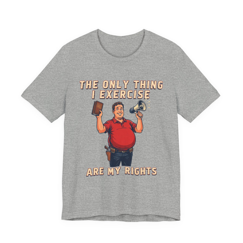 The Only Thing I Exercise Are My Rights