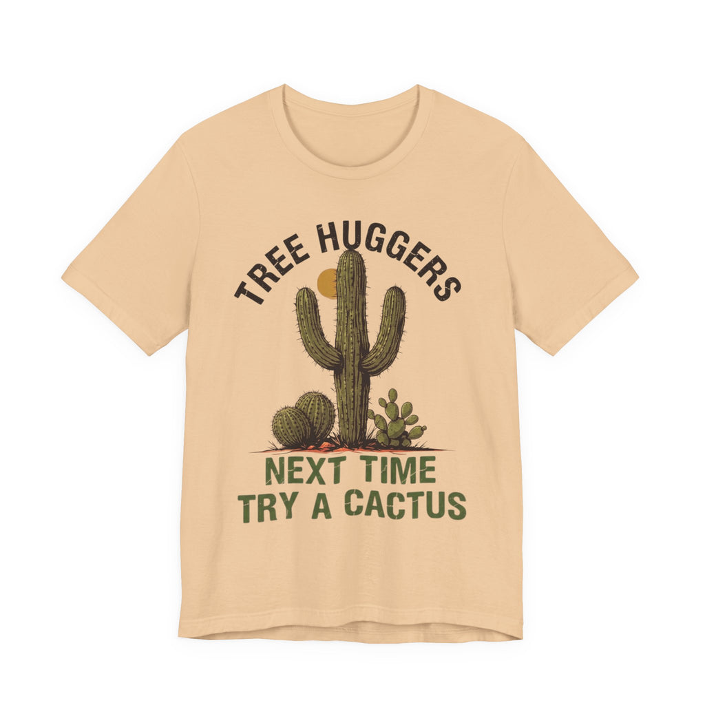 Tree Huggers - Next Time Try a Cactus