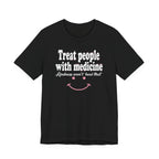 Treat People With Medicine - Kindness