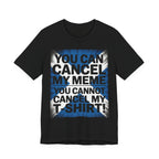 Cancel My Meme Not My T-shirt