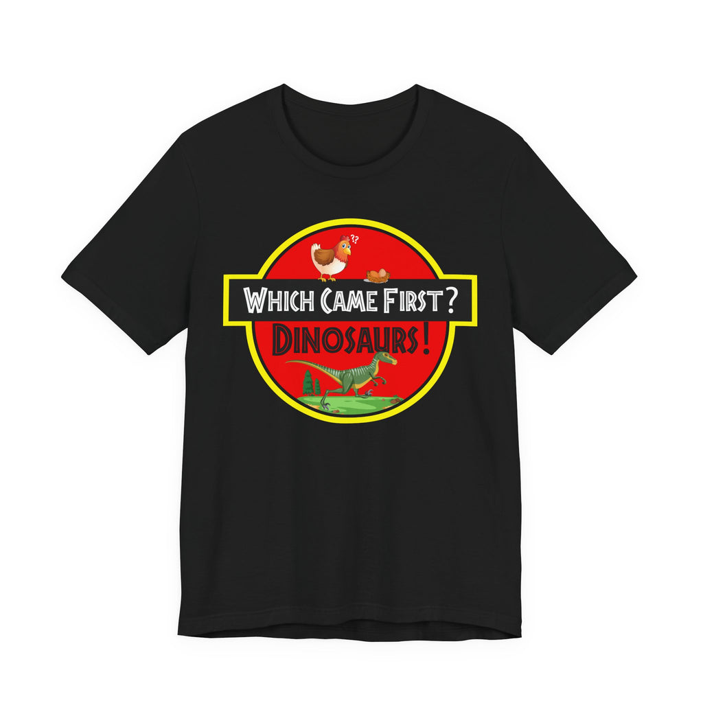 Which Came First - Dinosaurs [Adult Tee]