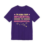 From Influential to Consequential [Adult Tee]