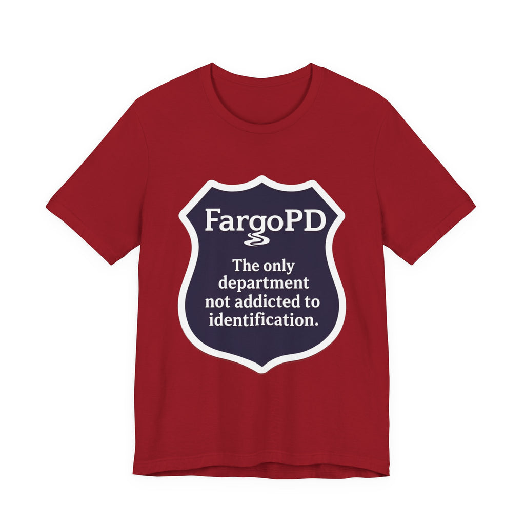 Fargo PD - The only department not addicted to identification.