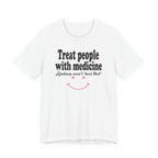 Treat People With Medicine - Kindness