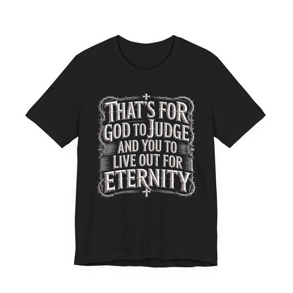 God To Judge - You To Live Out For Eternity