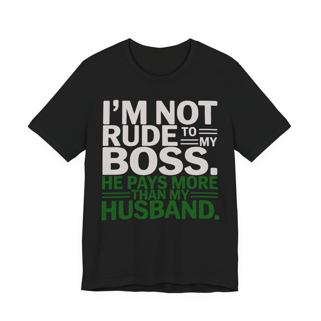 I'm Not Rude to My Boss - He Pays More Than My Husband