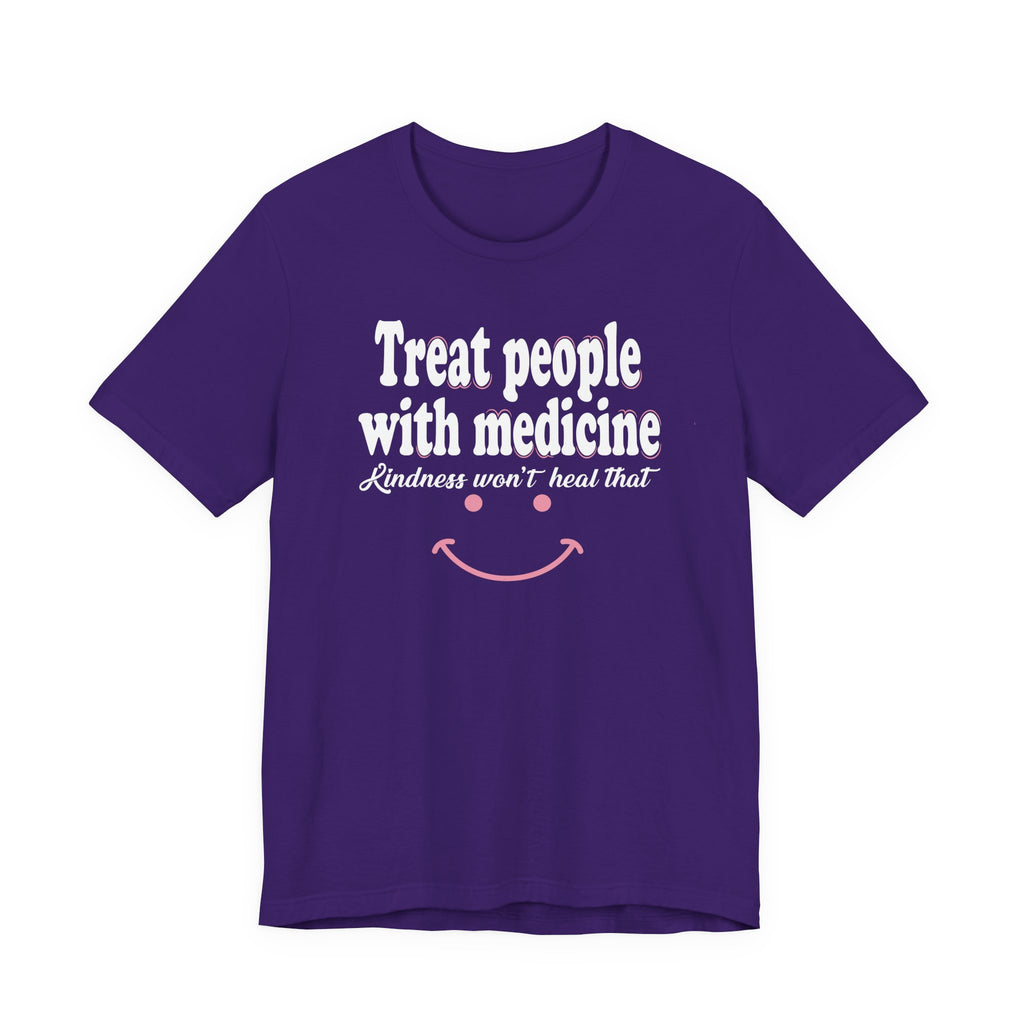 Treat People With Medicine - Kindness