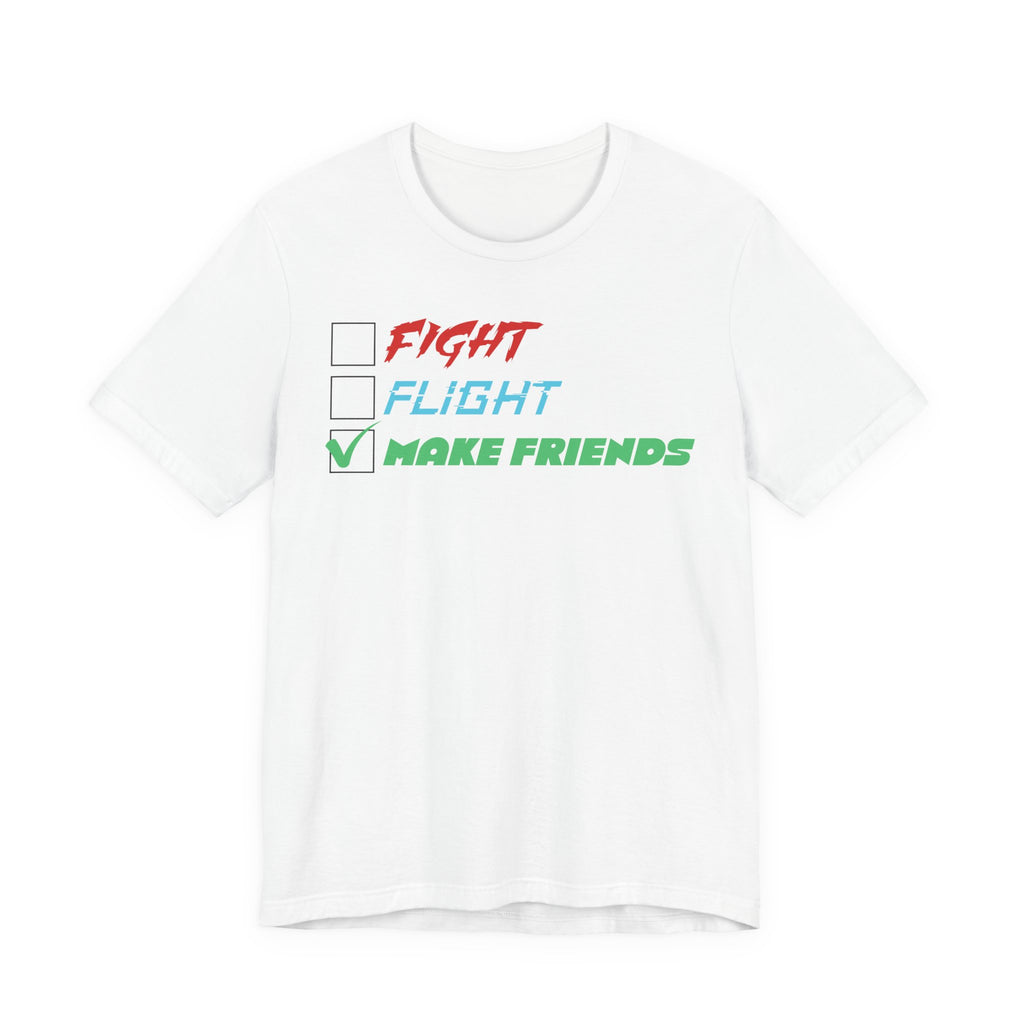 Fight - Flight - Make Friends [Adult Tee]