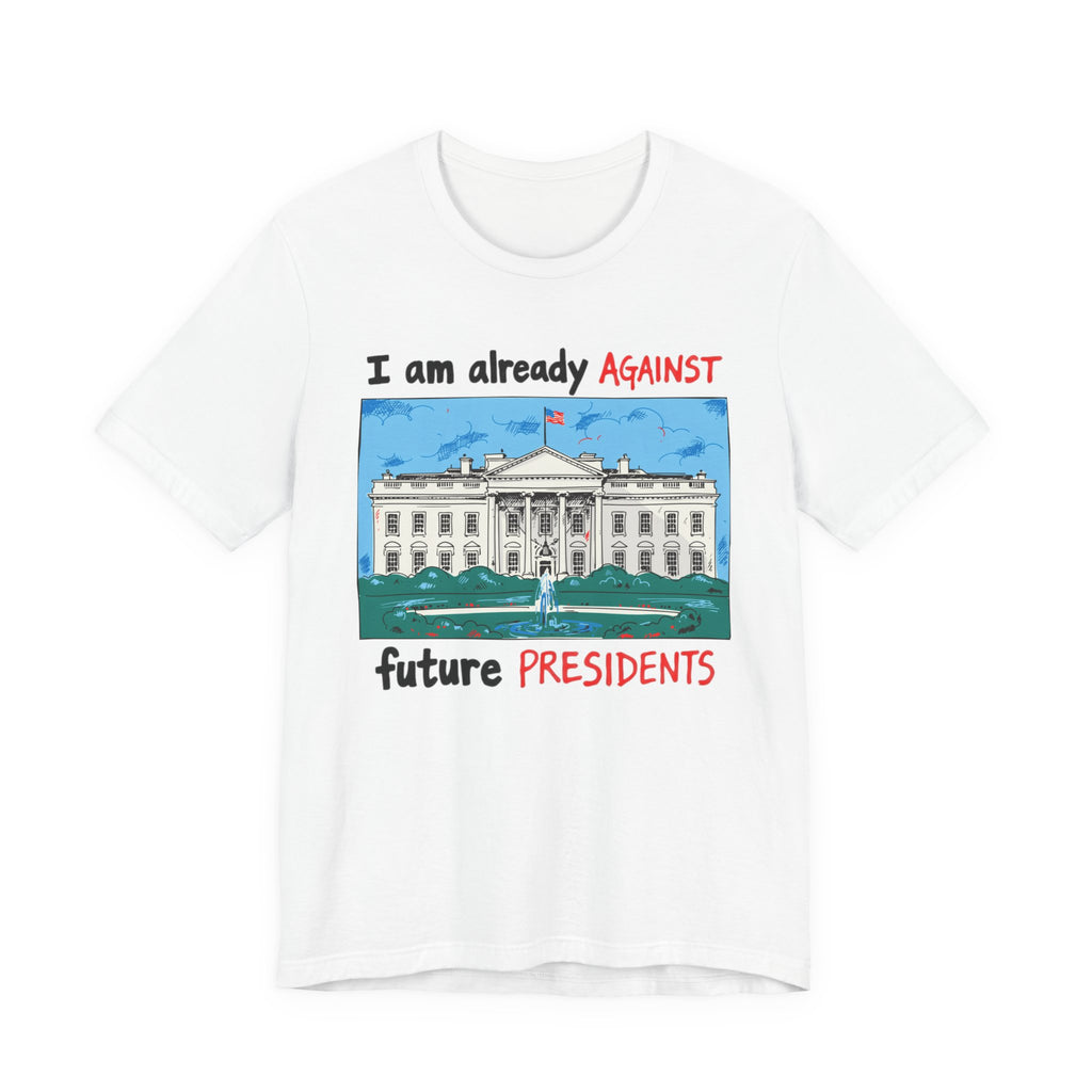 I Am Already Against Future Presidents