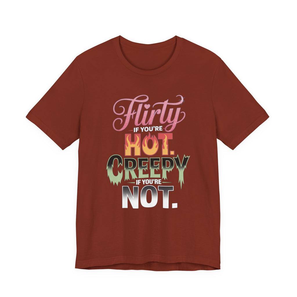 Flirty If You're Hot Creepy If You're Not