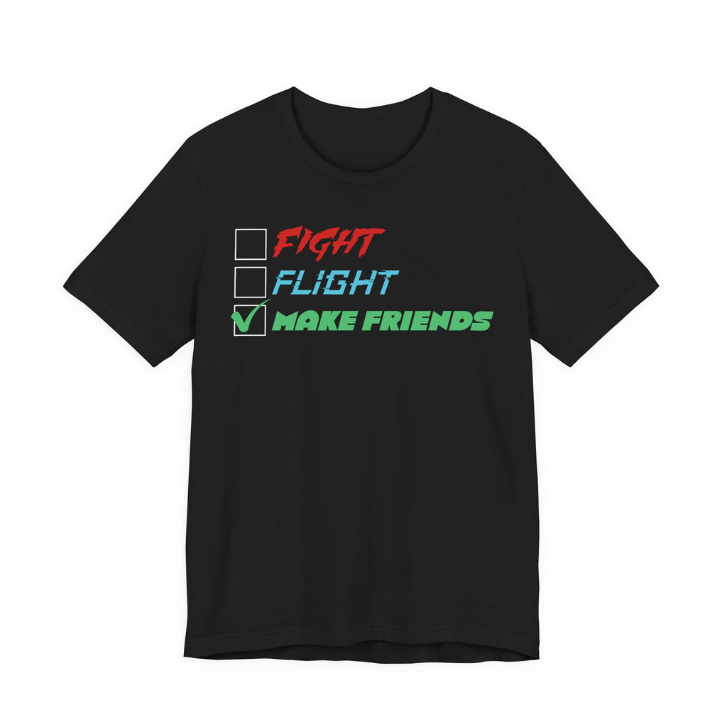 Fight - Flight - Make Friends [Adult Tee]