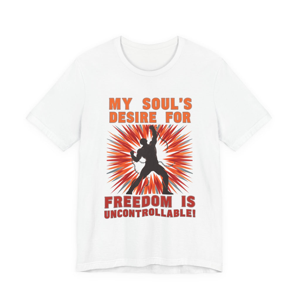 My Soul's Desire For Freedom Is Uncontrollable