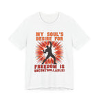My Soul's Desire For Freedom Is Uncontrollable