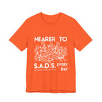 Nearer to S.A.D.S. Every Day