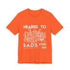 Nearer to S.A.D.S. Every Day