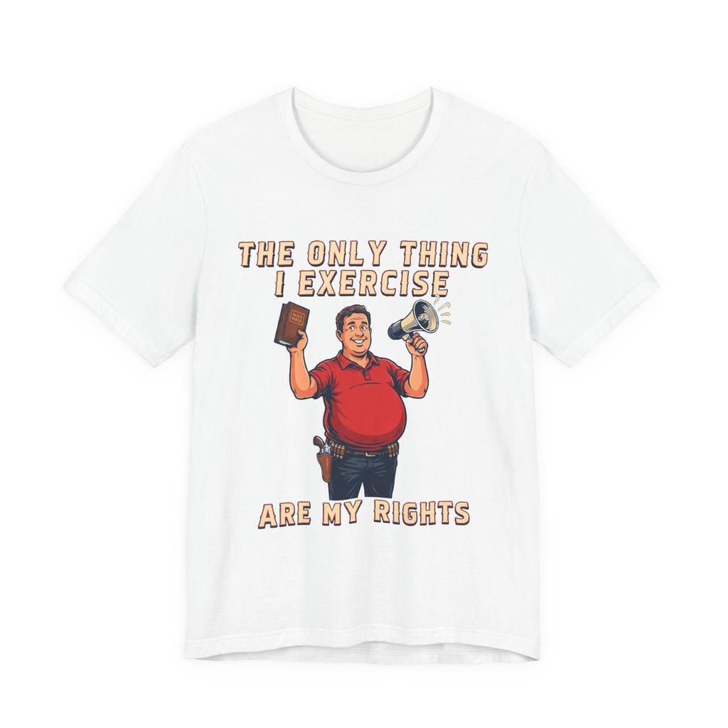 The Only Thing I Exercise Are My Rights