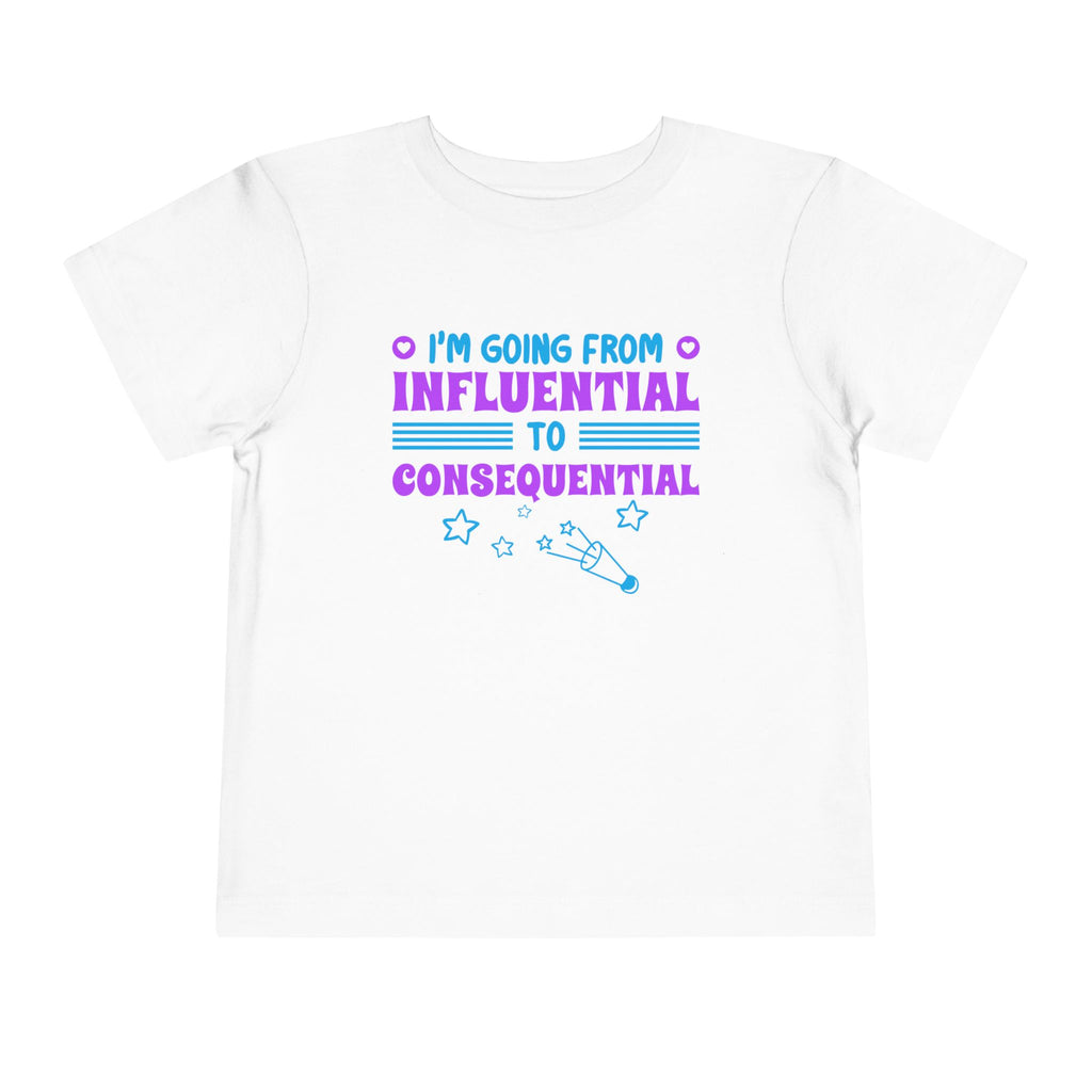 From Influential to Consequential [Toddler Tee]