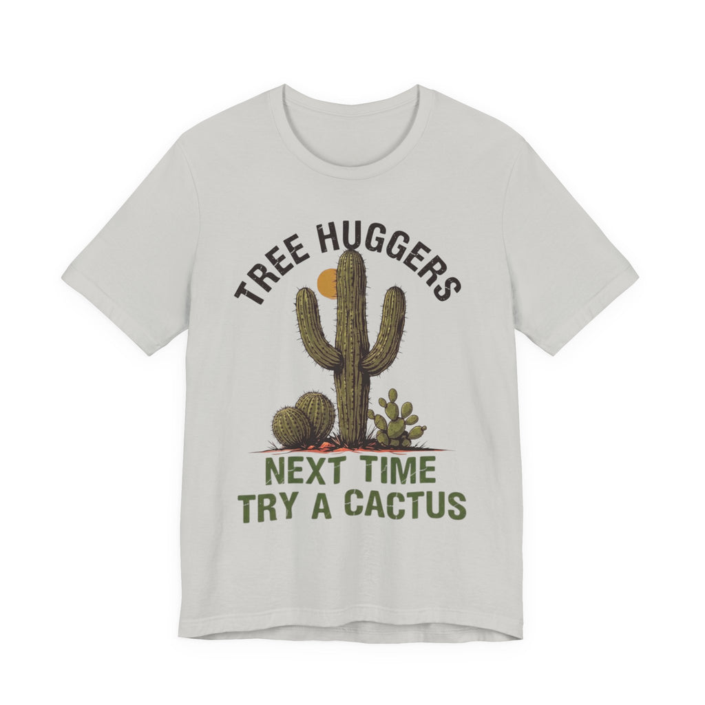 Tree Huggers - Next Time Try a Cactus