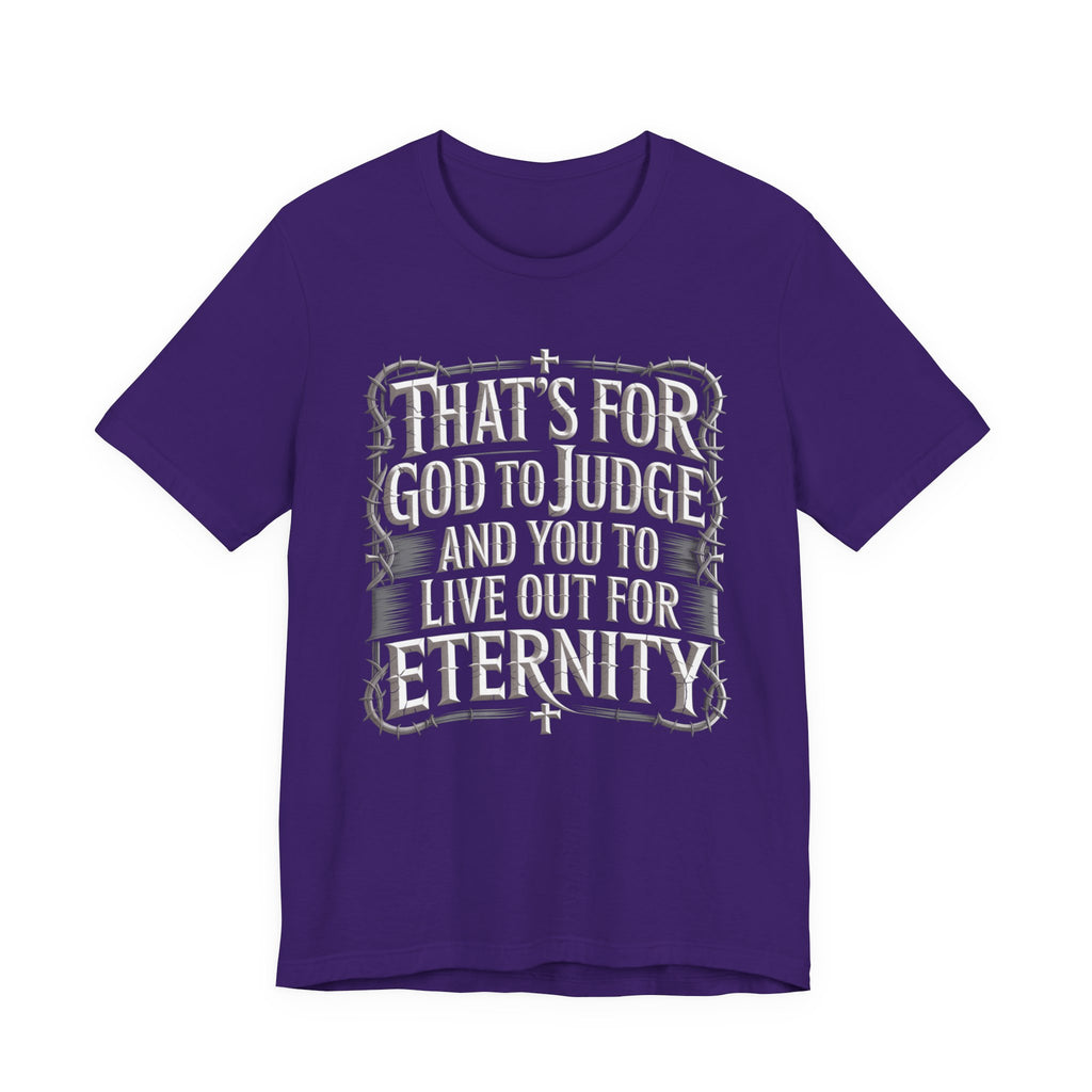 God To Judge - You To Live Out For Eternity