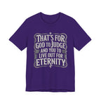God To Judge - You To Live Out For Eternity