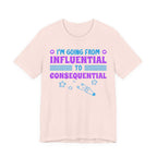 From Influential to Consequential [Adult Tee]