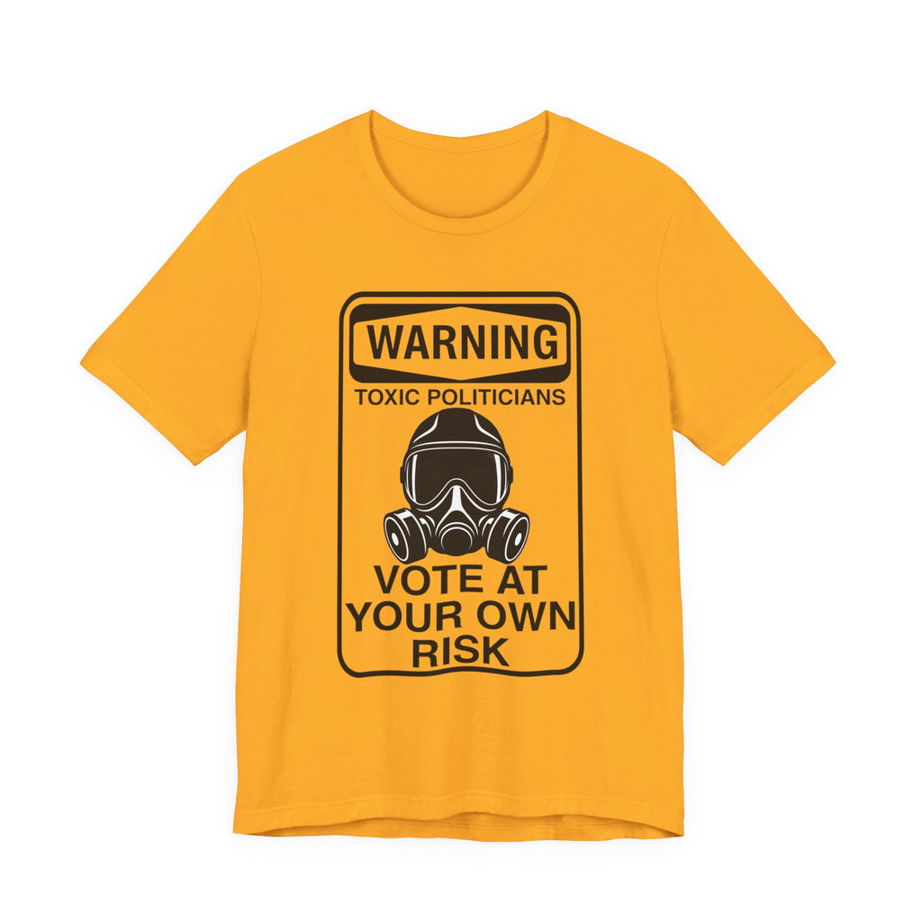 Warning: Toxic Politicians - Vote At Your Own Risk