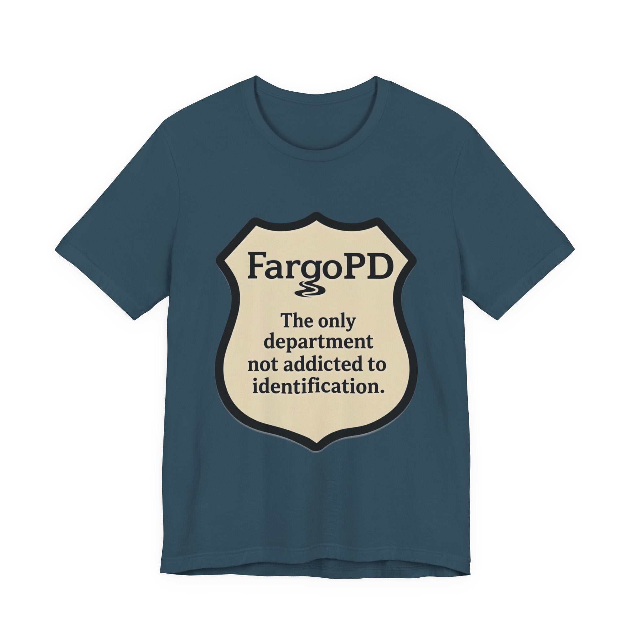 Fargo PD - The only department not addicted to identification.