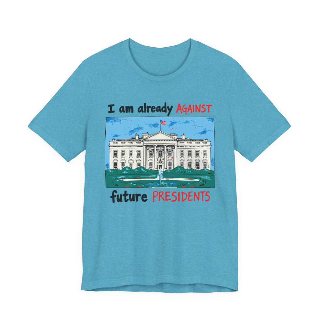 I Am Already Against Future Presidents