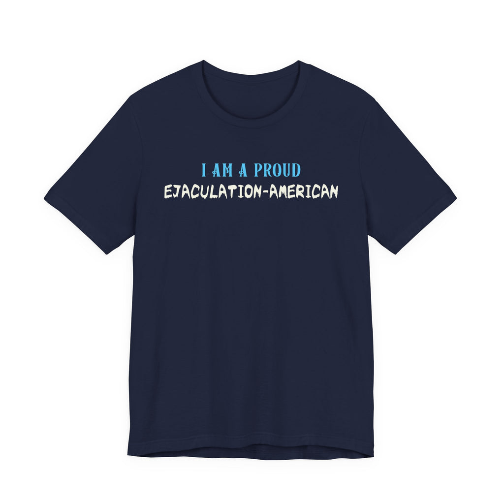 I Am a Proud Ejaculation-American - NSFW