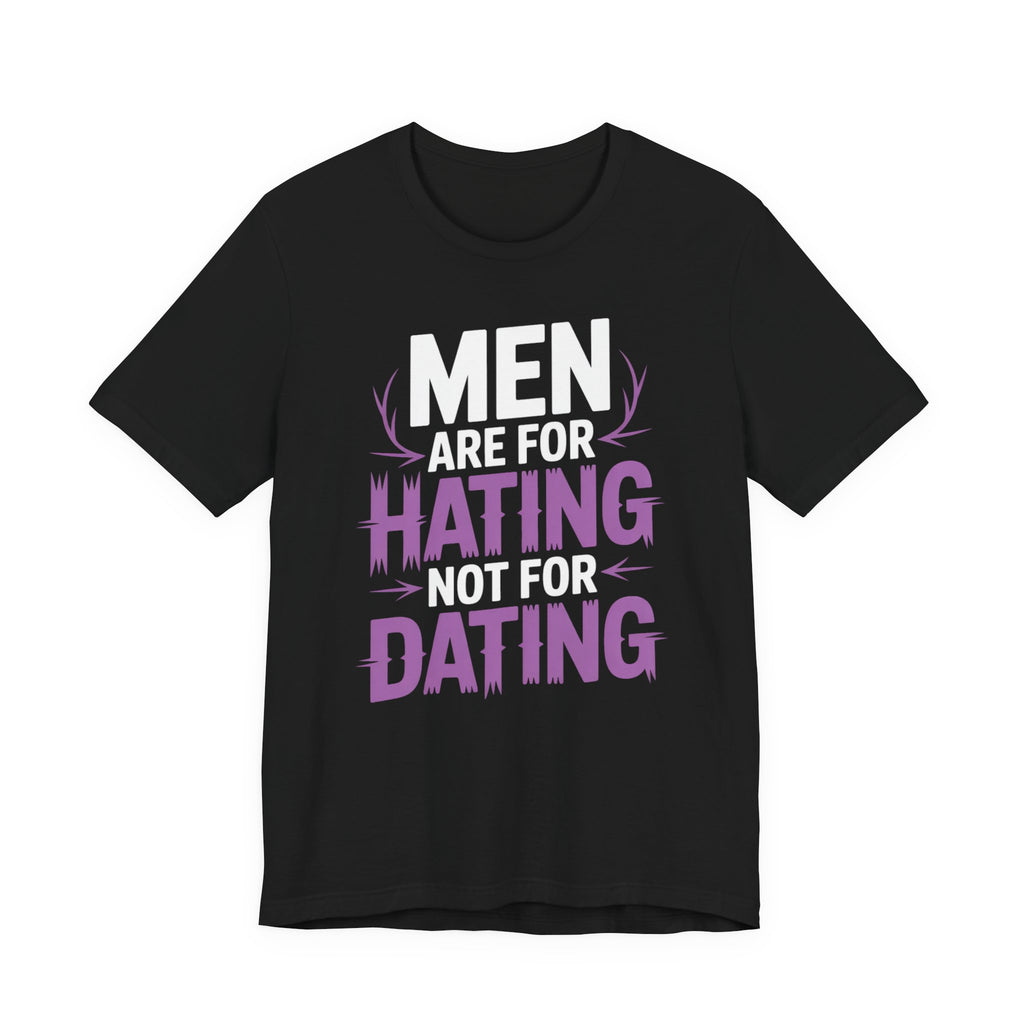 Men Are For Hating Not For Dating