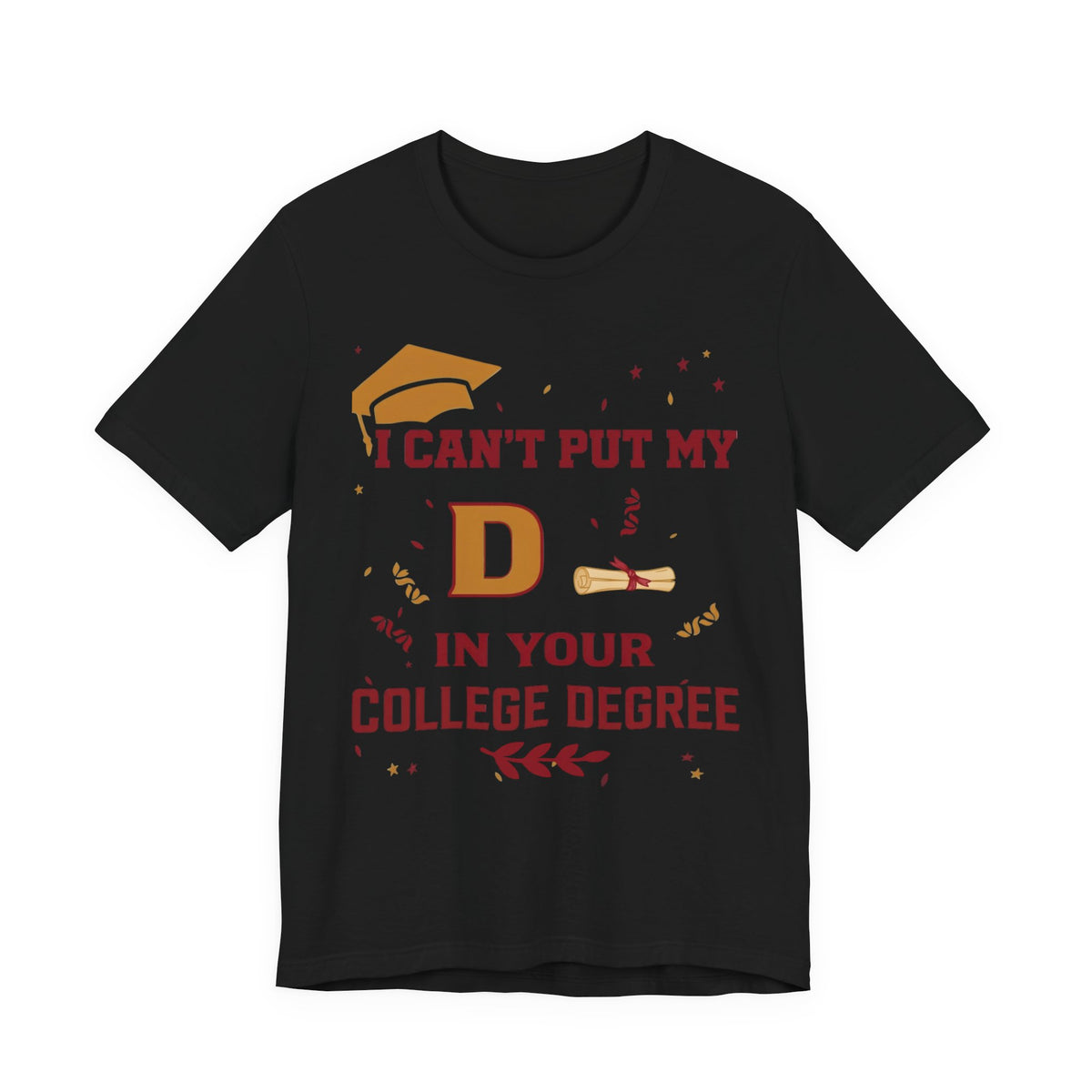 I Can't Put My D in Your College Degree