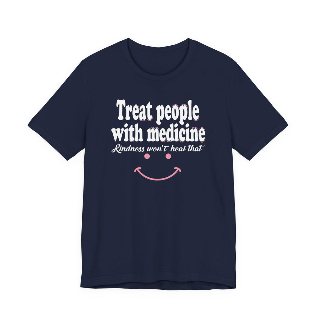 Treat People With Medicine - Kindness